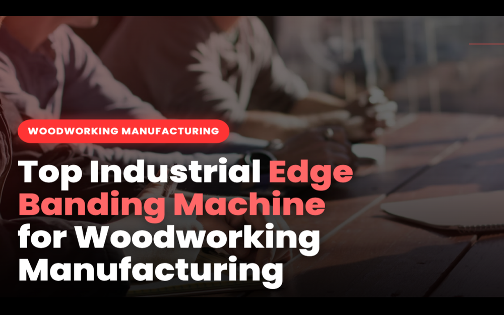 top edge banding machine what to loook at