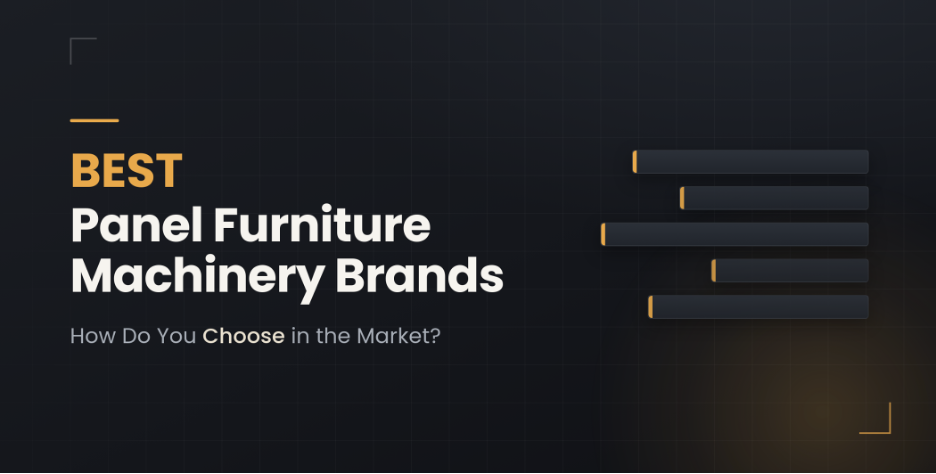 Best Panel Furniture Machinery Brands How Do You Choose in the Market?